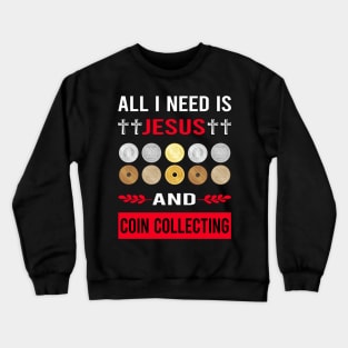 I Need Jesus And Coin Collecting Collector Collect Coins Numismatics Crewneck Sweatshirt